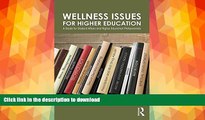 READ BOOK  Wellness Issues for Higher Education: A Guide for Student Affairs and Higher Education