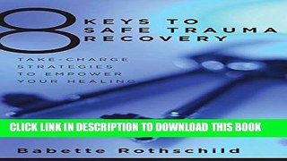 [PDF] 8 Keys To Safe Trauma Recovery: Take-charge Strategies For Reclaiming Your Life Popular Online