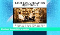 READ BOOK  1,000 Conversation Questions: Designed for Use in the ESL or EFL Classroom FULL ONLINE