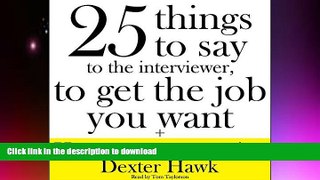 READ  25 Things to Say to the Interviewer, to Get the Job You Want + How to Get a Promotion FULL