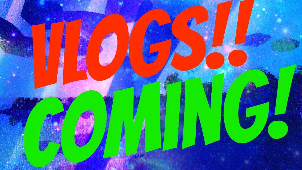 VLOGS COMING!!???