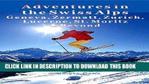 [PDF] Adventures in the Swiss Alps: Geneva, Zermatt, Zurich, Lucerne, St. Moritz   Beyond