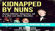 [New] Kidnapped by Nuns: And Other Stories of a Life on the Radio Exclusive Full Ebook