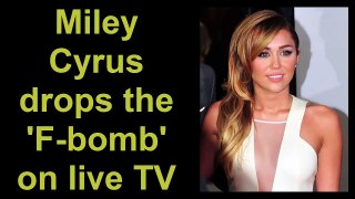 Miley Cyrus drops the 'F bomb' on live TV