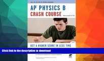 READ  APÂ® Physics B Crash Course Book   Online (Advanced Placement (AP) Crash Course)  GET PDF