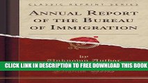 New Book Annual Report of the Bureau of Immigration (Classic Reprint)