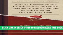 New Book Annual Report of the Commissioner of Indian Affairs to the Secretary of the Interior for