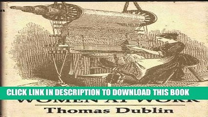 [PDF] Women at Work: The Transformation of Work and Community in Lowell, Massachusetts, 1826-1860