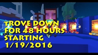 Trove Down for 48 hours Starting 19/1/2016 OR 1/19/2016