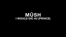 MÛSH i would die 4U ( Prince cover )