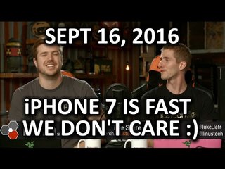 The WAN Show - iPhone 7 is Fast! We Don't Really Care? - September 16th 2016