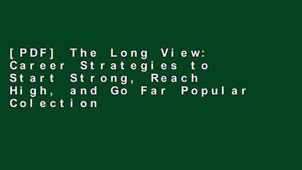 [PDF] The Long View: Career Strategies to Start Strong, Reach High, and Go Far Popular Colection