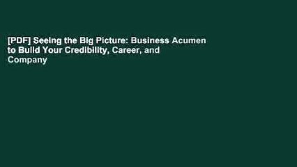 [PDF] Seeing the Big Picture: Business Acumen to Build Your Credibility, Career, and Company