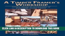 New Book A Timber Framer s Workshop: Joinery, Design   Construction of Traditional Timber Frames
