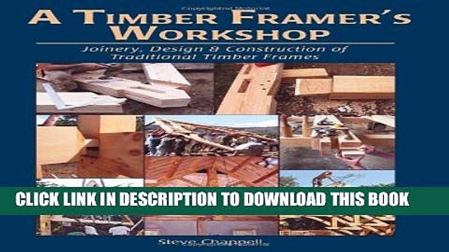 New Book A Timber Framer s Workshop: Joinery, Design Construction of Traditional Timber Frames