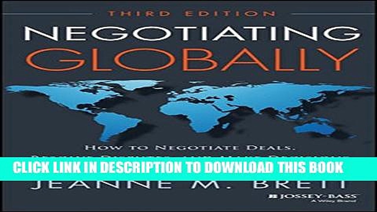 [PDF] Negotiating Globally: How to Negotiate Deals, Resolve Disputes, and Make Decisions Across