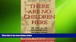 there is  There Are No Children Here: The Story of Two Boys Growing Up in The Other America