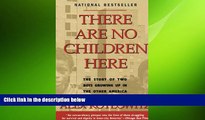 there is  There Are No Children Here: The Story of Two Boys Growing Up in The Other America
