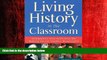 For you Living History in the Classroom: Integrative Arts Activities for Making Social Studies