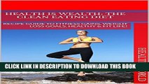 [PDF] Health is Wealth: The Clean Eating Diet: RECIPE GUIDE TO FITNESS GAINS, WEIGHT LOSS GOALS,