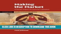 [PDF] Making the Market: Victorian Origins of Corporate Capitalism Full Colection