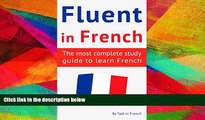 complete  Fluent in French: The most complete study guide to learn French
