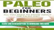 [PDF] Paleo: Paleo For Beginners, All You Need To Know About The Paleo Diet (Paleo Diet for
