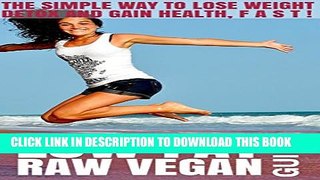 [PDF] Low Fat Raw Vegan Guide: The Simple Way to Lose Weight, Detox and Gain Health FAST! Full