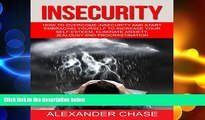 complete  Insecurity: How to Overcome Insecurity and Start Embracing Yourself to Increase Your