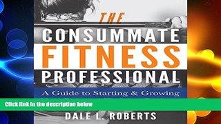 behold  The Consummate Fitness Professional: A Guide to Starting   Growing Your Personal Training