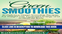 [PDF] Green Smoothies: 50 Delicious Green Smoothie Recipes For Weight Loss, Increased Energy, and