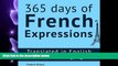 complete  365 Days of French Expressions: Learn One New French Expression Per Day, Volume 1