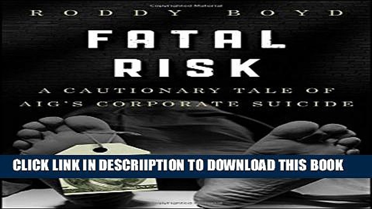 [PDF] Fatal Risk: A Cautionary Tale of AIG s Corporate Suicide Full Online
