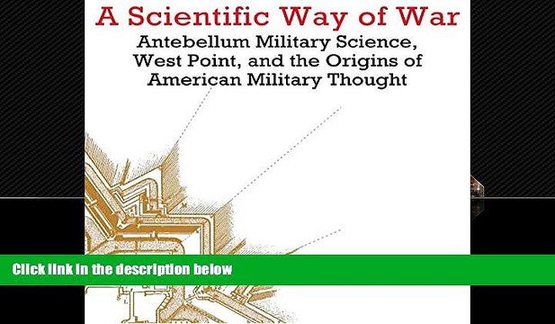 there is A Scientific Way of War: Antebellum Military Science, West Point, and the Origins of
