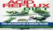 New Book Acid Reflux Diet: A Beginner s Guide To Natural Cures And Recipes For Acid Reflux, GERD