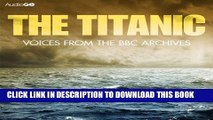 [Read PDF] The Titanic: Voices from the BBC Archive Download Free