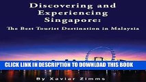 [Read PDF] Discovering and Experiencing Singapore: The Best Tourist Destination in Malaysia
