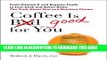 [PDF] Coffee is Good for You: From Vitamin C and Organic Foods to Low-Carb and Detox Diets, the