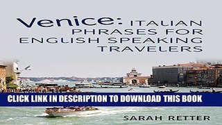 [PDF] Venice: Italian Phrases for English Speaking Travelers: The Most Needed Phrases to Get