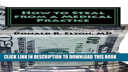 [Read PDF] How to Steal from a Medical Practice: ... And How To Prevent It Ebook Free