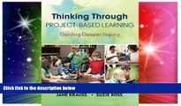 Big Deals  Thinking Through Project-Based Learning: Guiding Deeper Inquiry  Free Full Read Most