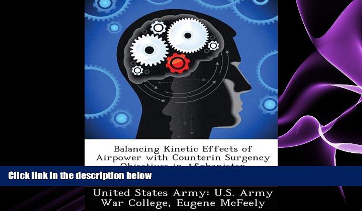 FREE DOWNLOAD  Balancing Kinetic Effects of Airpower with Counterin Surgency Objectives in