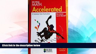 Big Deals  Big Ideas Math: Accelerated, A Common Core Curriculum, Teaching Edition  Best Seller