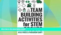 Big Deals  Team Building Activities for STEM Groups: 50 Fun Activities to Keep STEM Learners