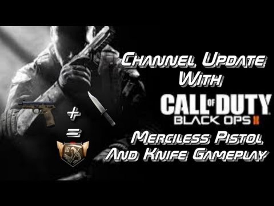 Channel Update #1 With - Call of Duty: Black Ops ll - Merciless Pistol & Knife Gameplay
