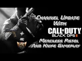 Channel Update #1 With - Call of Duty: Black Ops ll - Merciless Pistol & Knife Gameplay