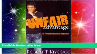 Big Deals  UNFAIR ADVANTAGE: THE POWER OF FINANCIAL EDUCATION BY KIYOSAKI, ROBERT T.(AUTHOR