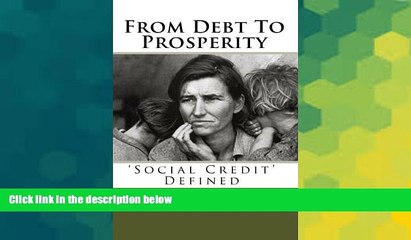 Big Deals  From Debt To Prosperity:  Social Credit  Defined  Free Full Read Most Wanted