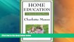 Big Deals  Home Education (Charlotte Mason s Homeschooling Series)  Free Full Read Most Wanted