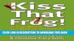 New Book Kiss That Frog!: 12 Great Ways to Turn Negatives into Positives in Your Life and Work